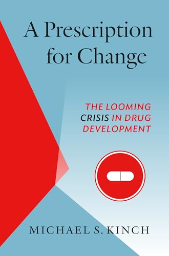 A Prescription for Change: The Looming Crisis in Drug Development (Luther H. Hodges JR. and Luther H. Hodges Sr. Series on Busi) (Luther H. Hodges Jr. ... Entrepreneurship, and Public Policy)