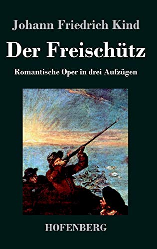 Der Freischütz: Libretto der Oper von Carl Maria von Weber