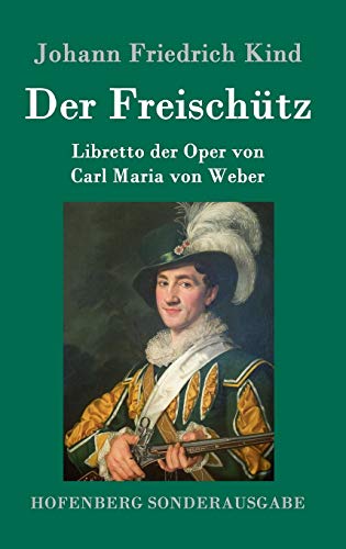 Der Freischütz: Libretto der Oper von Carl Maria von Weber von Hofenberg