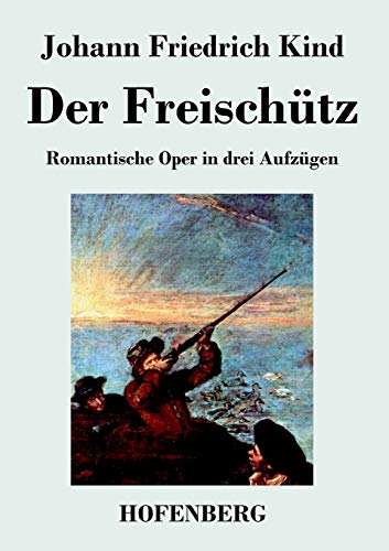 Der Freischütz: Libretto der Oper von Carl Maria von Weber von Hofenberg