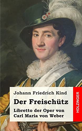 Der Freischütz: Romantische Oper in drei Aufzügen