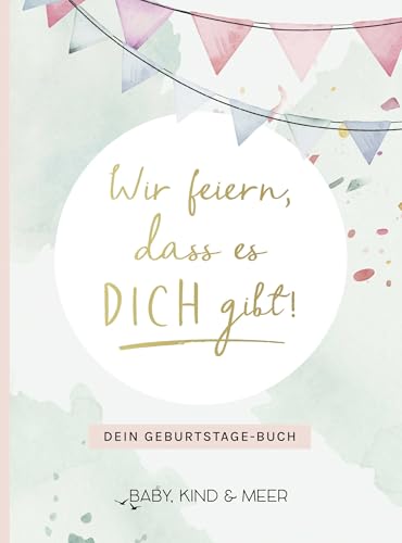 Wir feiern, dass es dich gibt!: Dein Geburtstage-Buch