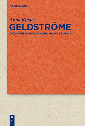 Geldströme: Ökonomie im Romanwerk Thomas Manns (Quellen und Forschungen zur Literatur- und Kulturgeschichte, 76 (310), Band 76)
