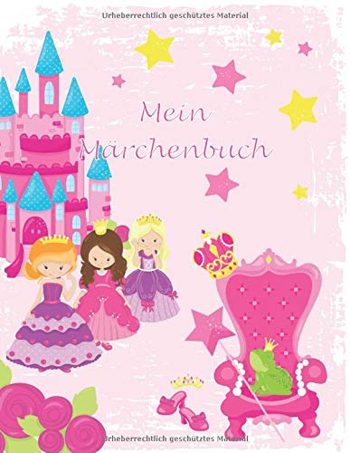 Mein Märchenbuch: Notizbuch zum Märchen selber schreiben für Mädchen - Märchen erfinden Grundschule - Kurzgeschichten - Prinzessin rosa - Geschenkbuch - 110 Seiten - ca. DIN A4