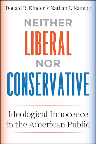 Neither Liberal nor Conservative: Ideological Innocence in the American Public (Chicago Studies in American Politics)
