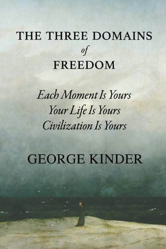 The Three Domains of Freedom: Each Moment Is Yours, Your Life Is Yours, Civilization Is Yours