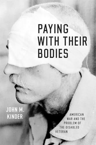 Paying with Their Bodies: American War and the Problem of the Disabled Veteran