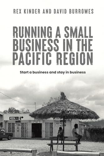 Running a Small Business in the Pacific Region: Start a business and stay in business von Austin Macauley