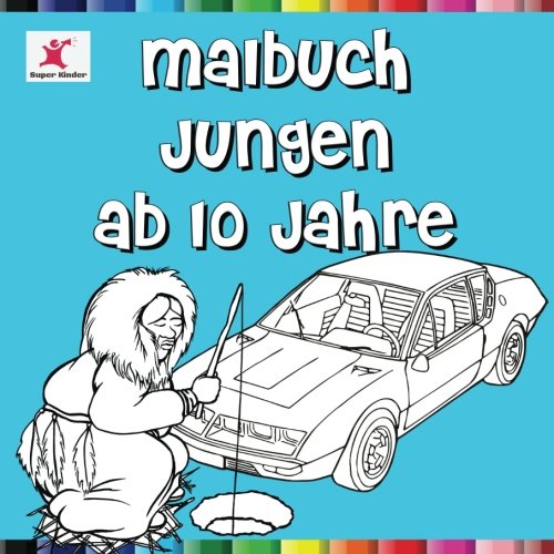 Malbuch Jungen ab 10 Jahre: Tolle Motive für Jungs aus dem Bereich Technik, Autos, Tiere, Hobbys und Berufe