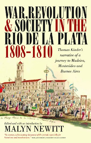 War, Revolution and Society in the Rio de la Plata, 1808-1810: Thomas Kinder's Narrative of a Journey to Madeira, Montevideo and Buenos Aires (Lost & Found: Classic Travel Writing S.)