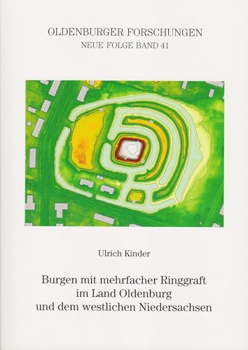 Burgen mit mehrfacher Ringgraft im Land Oldenburg und dem westlichen Niedersachsen (Oldenburger Forschungen: Neue Folge) von Florian Isensee GmbH