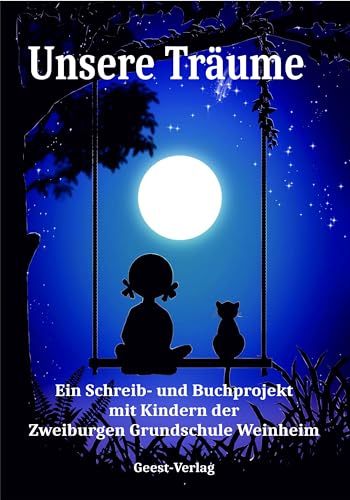Unsere Träume: Ein Schreib- und Buchprojekt mit Kindern der Zweiburgen Grundschule Weinheim von Geest-Verlag