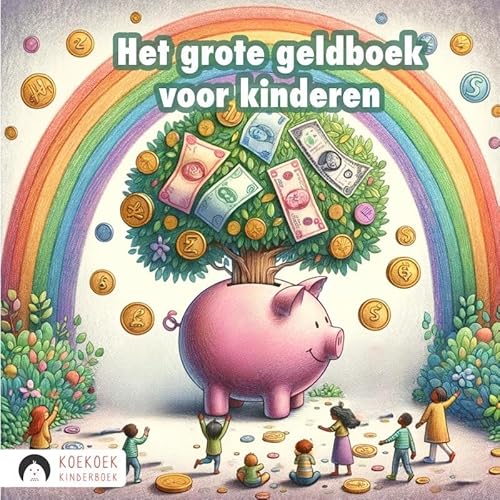 Het grote geldboek voor kinderen: De wereld van geld eenvoudig uitgelegd voor kinderen vanaf 5 jaar