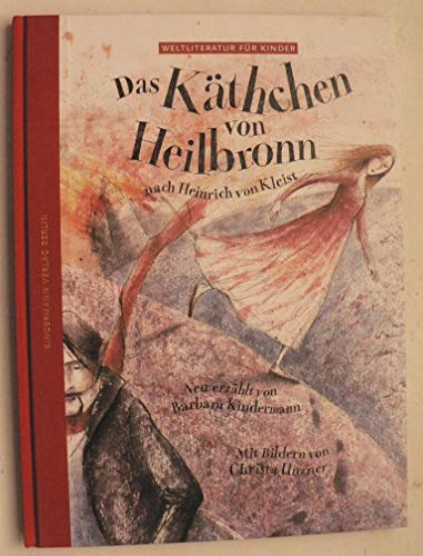 Das Käthchen von Heilbronn: Nach Heinrich von Kleist (Weltliteratur für Kinder)