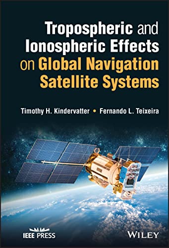 Tropospheric and Ionospheric Effects on Global Navigation Satellite Systems von Wiley-IEEE Press