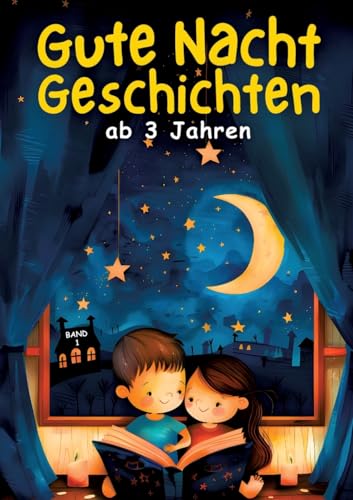 Gute Nacht Geschichten ab 3 Jahren - BAND 1: Die schönsten Vorlesegeschichten für Kinder - 30 magische Einschlafgeschichten zum Vorlesen ● Vorlesebuch ... 3 jahren (Meine magischen Vorlesegeschichten) von tredition
