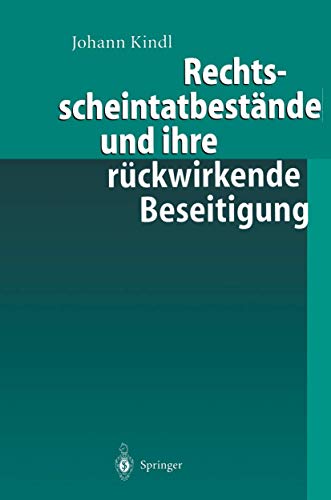 Rechtsscheintatbestände und ihre rückwirkende Beseitigung: Habil.-Schr. Univ. Augsburg 1998. von Springer