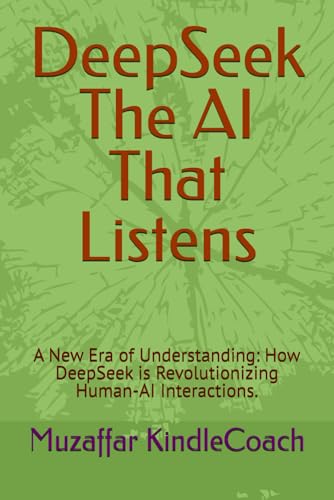 Conversations with DeepSeek The AI That Listens: A New Era of Understanding: How DeepSeek is Revolutionizing Human-AI Interactions. von Independently published