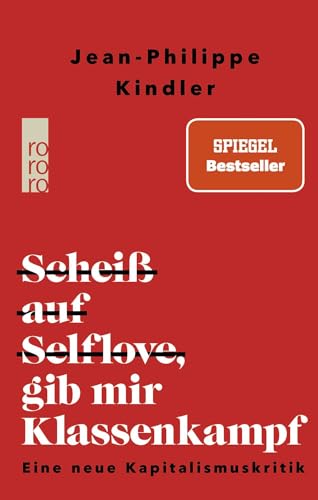 Scheiß auf Selflove, gib mir Klassenkampf: Eine neue Kapitalismuskritik von Rowohlt Taschenbuch