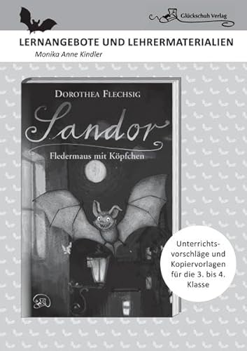 Dorothea Flechsig: Sandor – Fledermaus mit Köpfchen: LERNANGEBOTE UND LEHRERMATERIALIEN