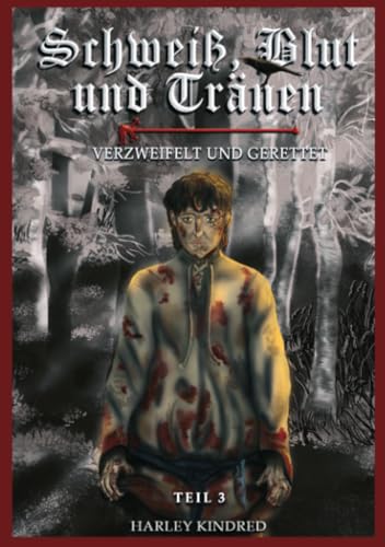 Schweiß, Blut und Tränen: Verzweifelt und Gerettet (Narren der Gerechtigkeit - Schweiß, Blut und Tränen) von epubli