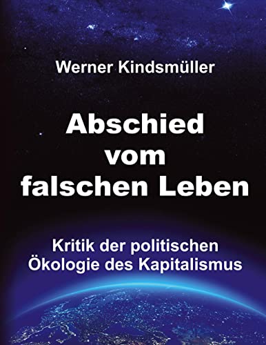 Abschied vom falschen Leben: Kritik der politischen Ökologie des Kapitalismus von tredition