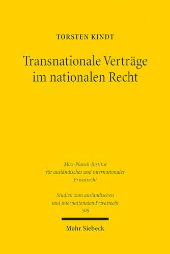 Transnationale Verträge im nationalen Recht: Theorie und Dogmatik transnationaler Ordnungsstrukturen am Beispiel von Musterverträgen im Finanzbereich ... und internationalen Privatrecht, Band 508) von Mohr Siebeck