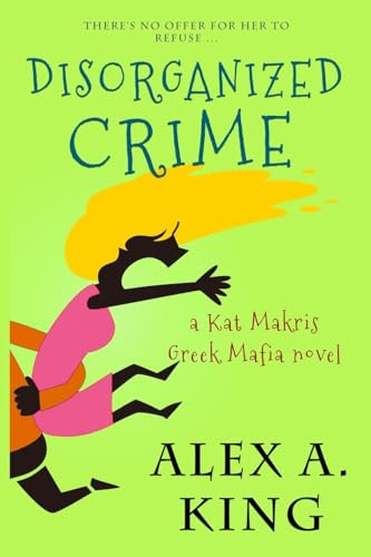 Disorganized Crime: A Kat Makris Novel (Kat Makris Greek Mafia, Band 1)