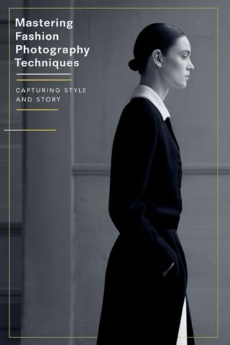 Mastering Fashion Photography Techniques: Capturing Style and Story von Independently published