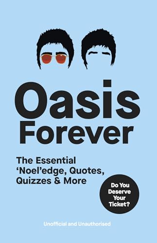 Oasis Forever: The Essential ‘Noel’edge, Quotes, Quizzes & More