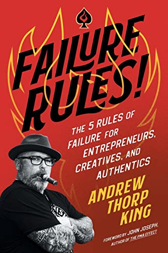 FAILURE RULES!: The 5 Rules of Failure for Entrepreneurs, Creatives, and Authentics