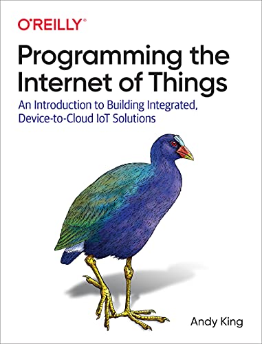 Programming the Internet of Things: An Introduction to Building Integrated, Device-To-Cloud Iot Solutions: An Introduction to Building Integrated, Device-to-Cloud IoI Solutions