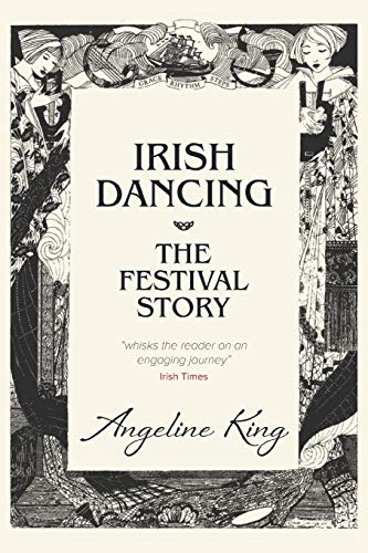 Irish Dancing: The Festival Story von Leschenault Press