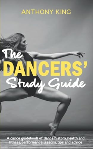The Dancers’ Study Guide: A dance guidebook of dance history, health and fitness, performance lessons, tips and advice von Faria Publishing Limited