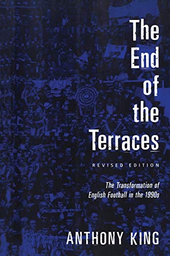 The End of the Terraces: The Transformation Of English Football