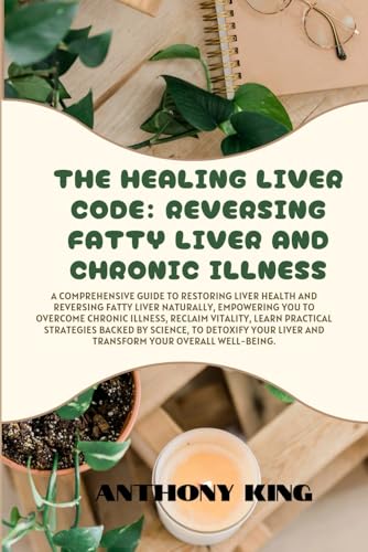 The Healing Liver Code: Reversing Fatty Liver and Chronic Illness