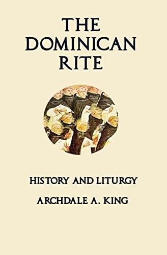 The Dominican Rite: History and Liturgy The Dominican Rite: History and Liturgy von Mediatrix Press