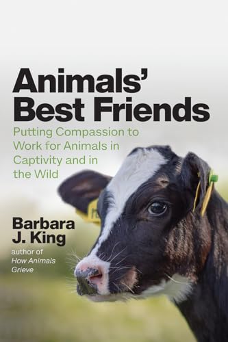 Animals' Best Friends: Putting Compassion to Work for Animals in Captivity and in the Wild