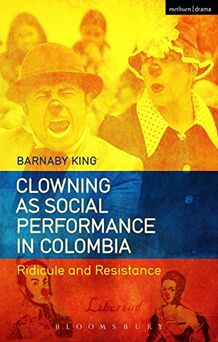 Clowning as Social Performance in Colombia: Ridicule and Resistance von Methuen Drama