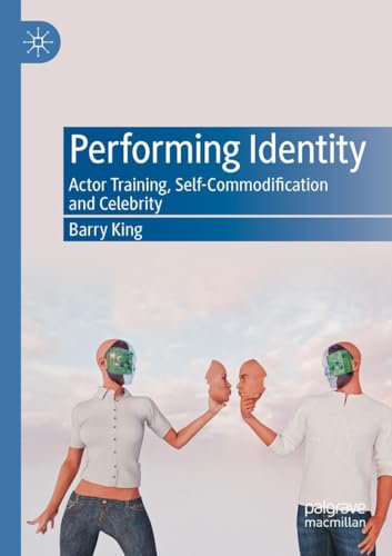 Performing Identity: Actor Training, Self-Commodification and Celebrity von Palgrave Macmillan