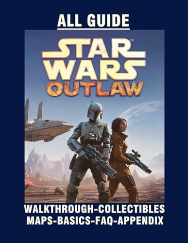 STAR WARS OUTLAWS: ALL GUIDE: WALKTHROUGH-COLLECTIBLES: MAPS-BASICS-FAQ-APPENDIX! von Independently published