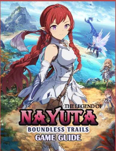THE LEGEND OF NAYUTA: BOUNDLESS TRAILS GAME GUIDE: full walkthrough, how to-s and more! von Independently published