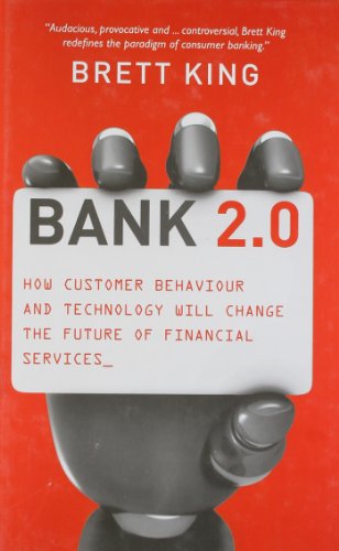 Bank 2.0: How Customer Behavior and Technology Will Change the Future of Financial Services