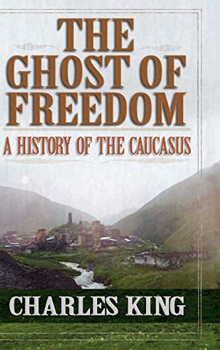 The Ghost of Freedom: A History of the Caucasus