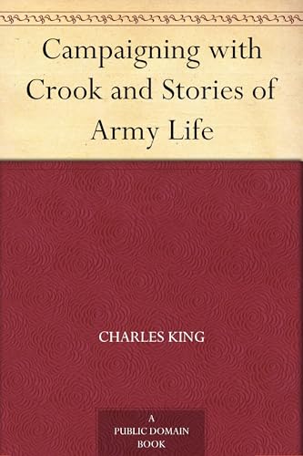 Campaigning With Crook, and Stories of Army Life Campaigning With Crook, and Stories of Army Life von Anson Street Press