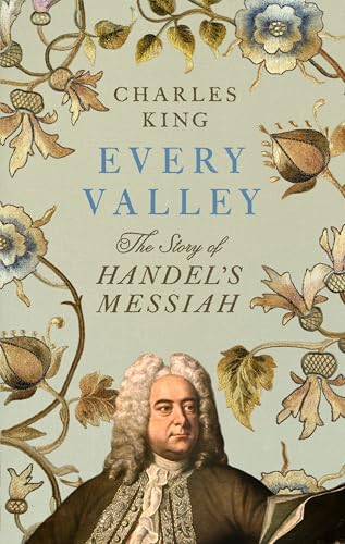 Every Valley: The Story of Handel’s Messiah von Bodley Head