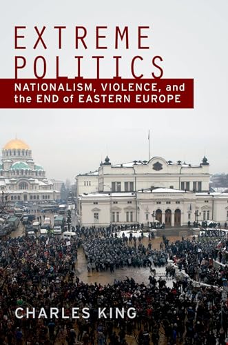 Extreme Politics: Nationalism, Violence, and the End of Eastern Europe von OUP USA