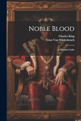 Noble Blood: A Prussian Cadet von Legare Street Press