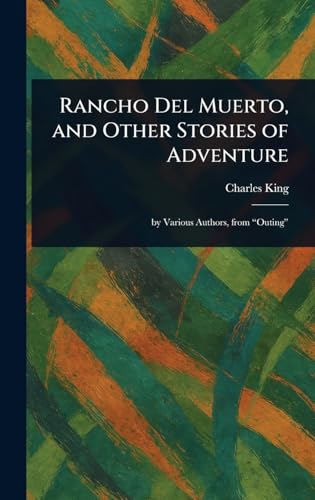 Rancho Del Muerto, and Other Stories of Adventure Rancho Del Muerto, and Other Stories of Adventure von Anson Street Press