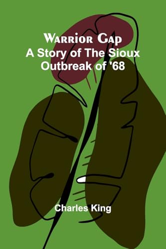 Warrior Gap: A Story of the Sioux Outbreak of '68 Warrior Gap: A Story of the Sioux Outbreak of '68 von Alpha Edition